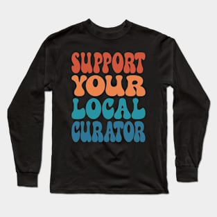 Support Your Local Curator Long Sleeve T-Shirt